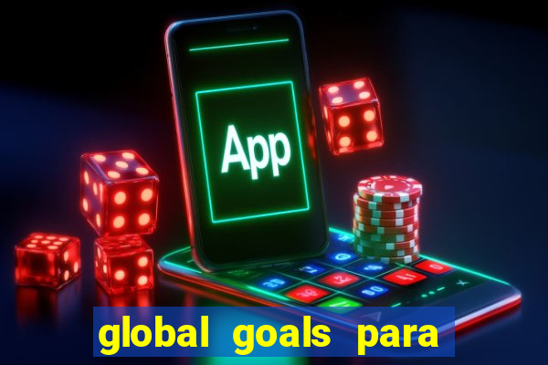 global goals para que serve